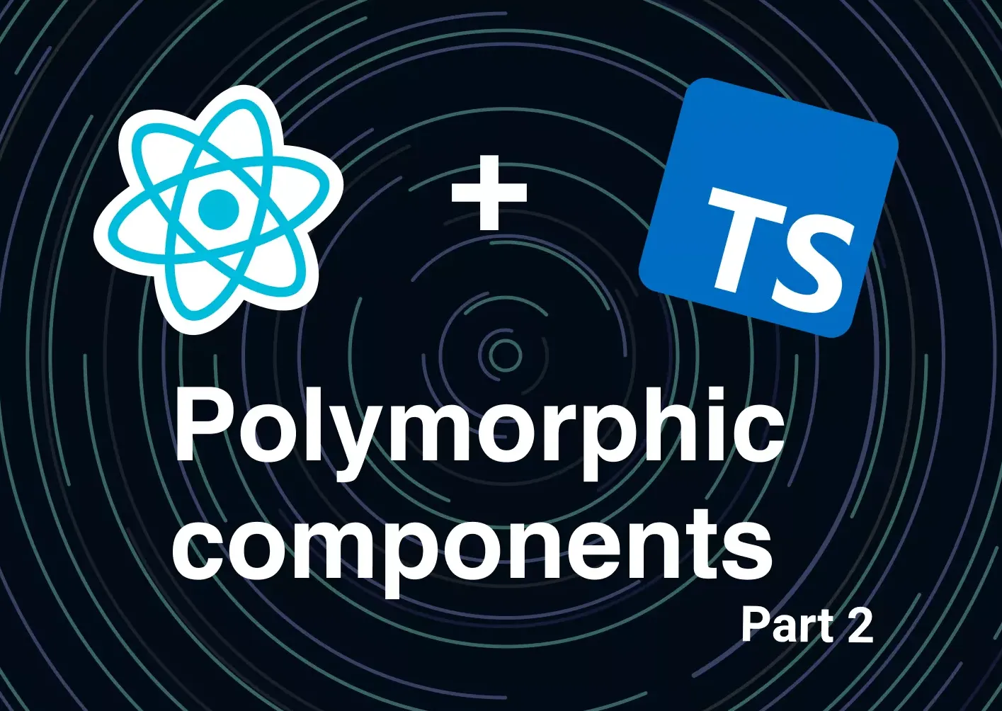 Polymorphic React Components With TypeScript - Part 2 